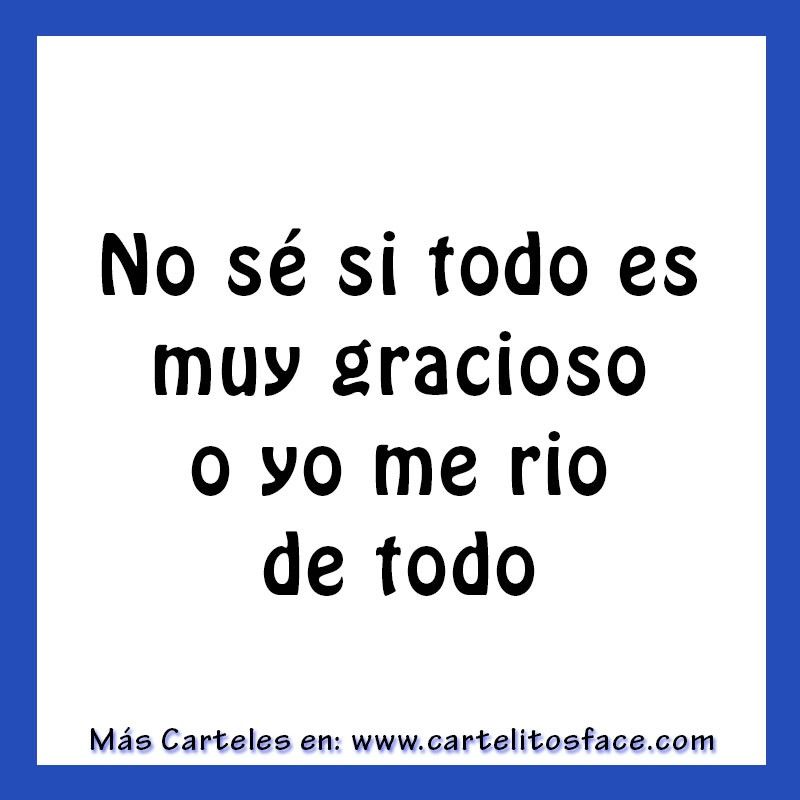 cartelitosface.com_wp_content_uploads_2013_03_No_se_si_todo_es_muy_gracioso.jpg