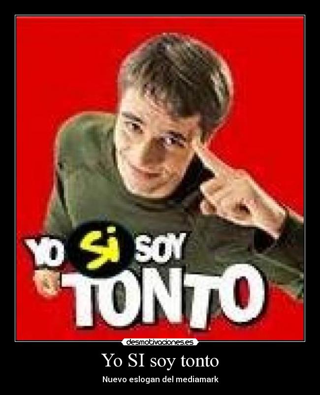 img.desmotivaciones.es_201102_yosisoytonto.jpg