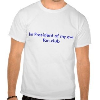 rlv.zcache.es_soy_presidente_de_mi_propio_club_de_fans_camiset97ecdc21378d172817087323e23d4476.jpg