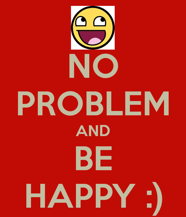sd.keepcalm_o_matic.co.uk_i_no_problem_and_be_happy.png