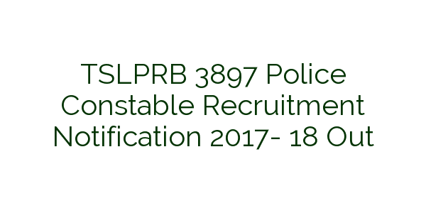 TSLPRB-3897-Police-Constable-Recruitment-Notification-2017-18-Out1.png