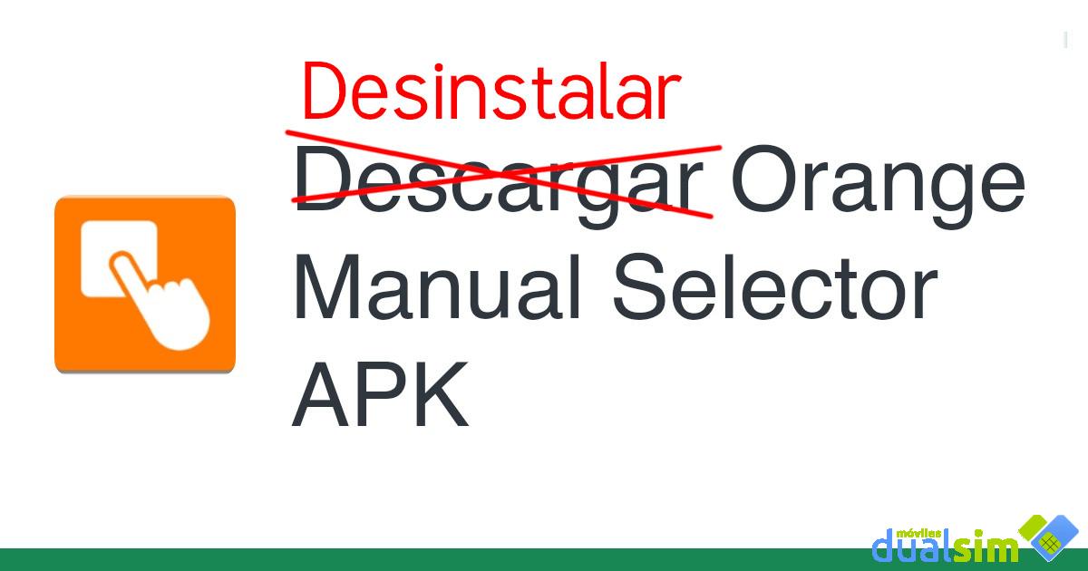 Orange Manual Selector: Qué es y cómo desinstalar esta aplicación